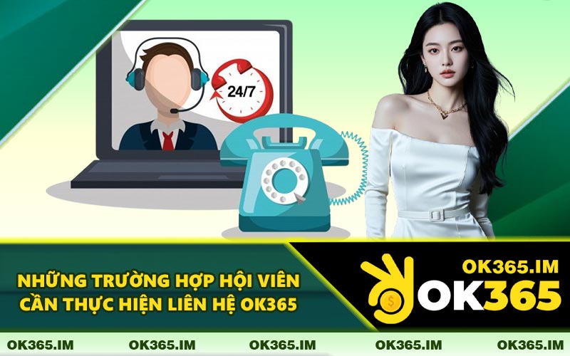 Những Trường Hợp Hội Viên Cần Thực Hiện Liên Hệ OK365