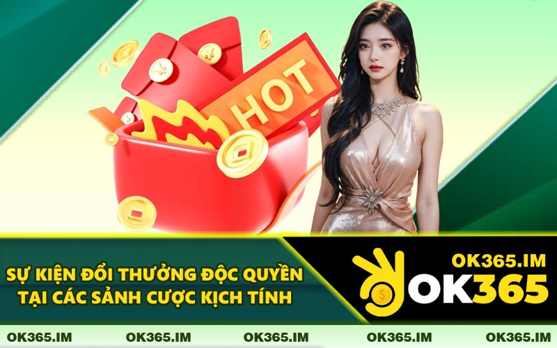 Sự Kiện Đổi Thưởng Độc Quyền Tại Các Sảnh Cược Kịch Tính