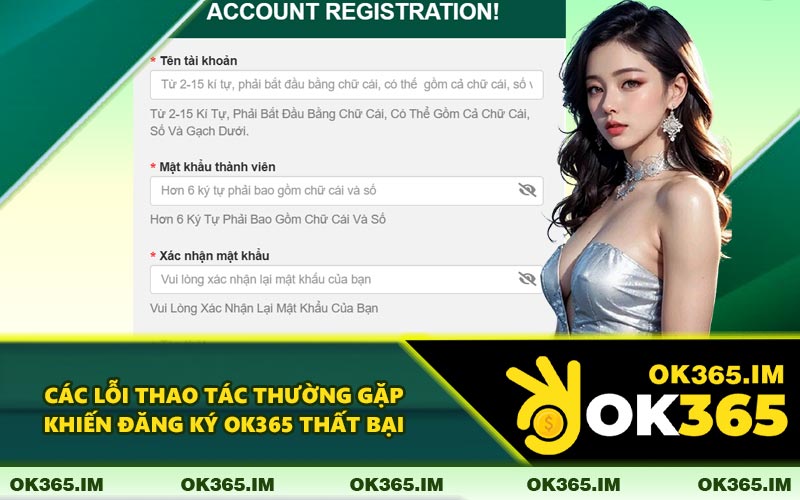 Các Lỗi Thao Tác Thường Gặp Khiến Đăng Ký OK365 Thất Bại