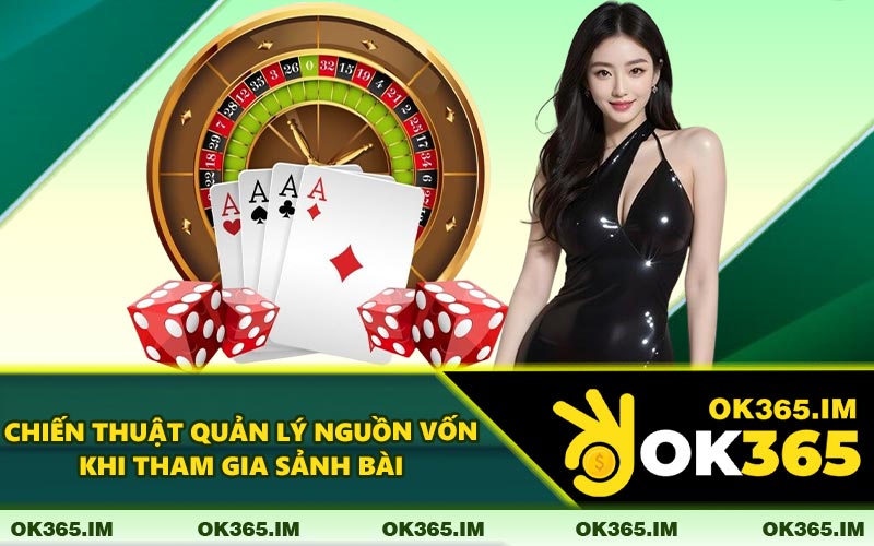 Chiến Thuật Quản Lý Nguồn Vốn Khi Tham Gia Sảnh Bài