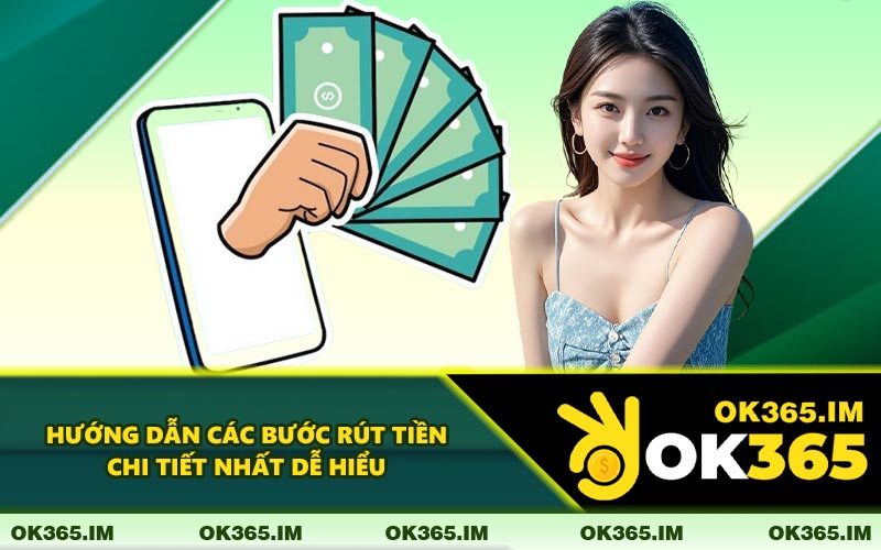 Hướng Dẫn Các Bước Rút Tiền Chi Tiết Nhất Dễ Hiểu