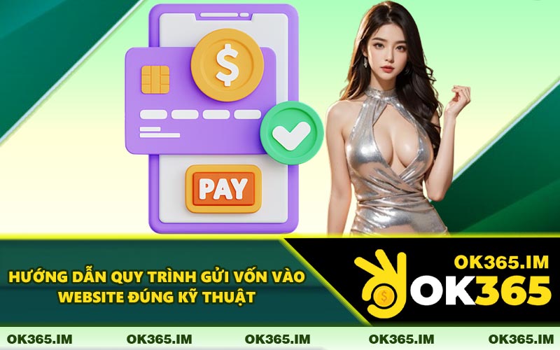 Hướng Dẫn Quy Trình Gửi Vốn Vào Website Đúng Kỹ Thuật