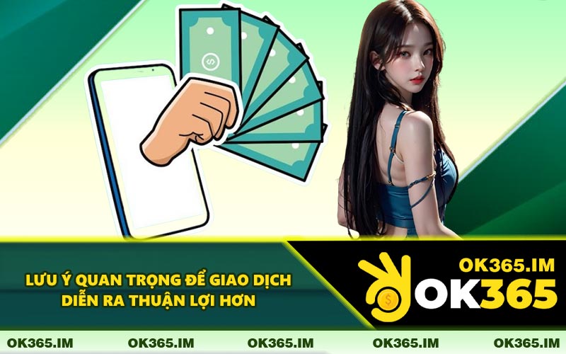 Lưu Ý Quan Trọng Để Giao Dịch Diễn Ra Thuận Lợi Hơn