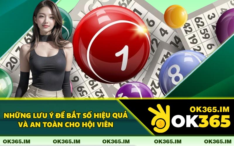 Những Lưu Ý Để Bắt Số Hiệu Quả Và An Toàn Cho Hội Viên
